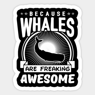 Whales Are Freaking Awesome Sticker